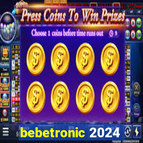 bebetronic 2024